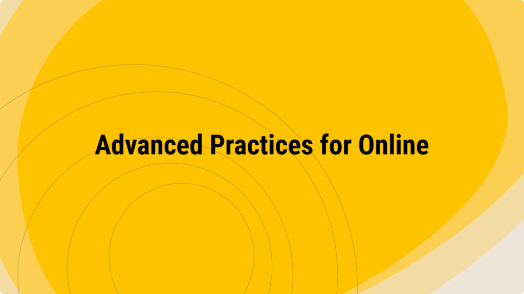 Advanced Practices for Online