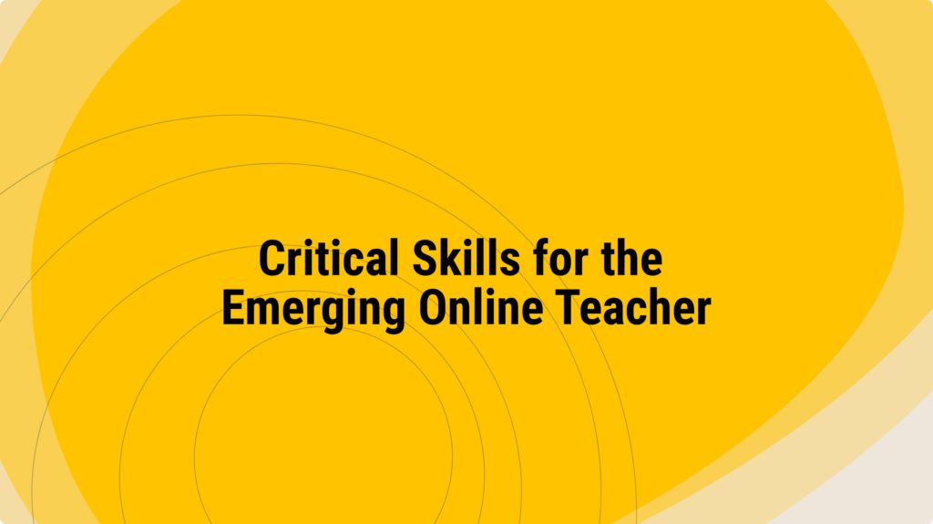 Critical Skills for the Emerging Online Teacher