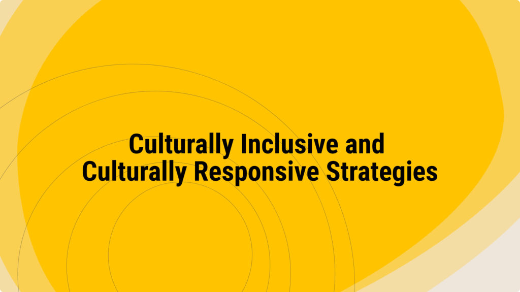 Culturally Inclusive and Culturally Responsive Strategies