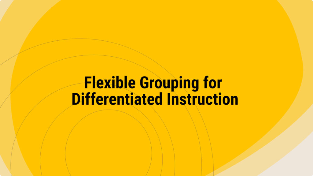 Flexible Grouping for Differentiated Instruction
