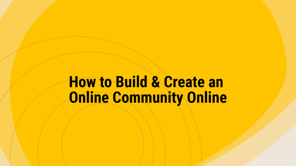 How to Build & Create an Online Community Online