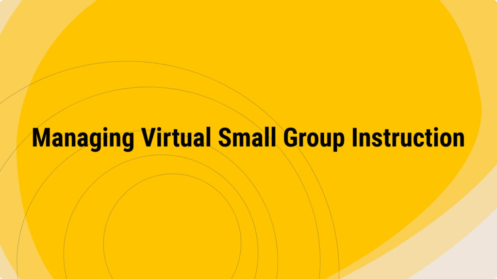 Managing Virtual Small Group Instruction