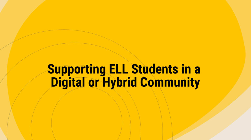 Supporting ELL Students in a Digital or Hybrid Community