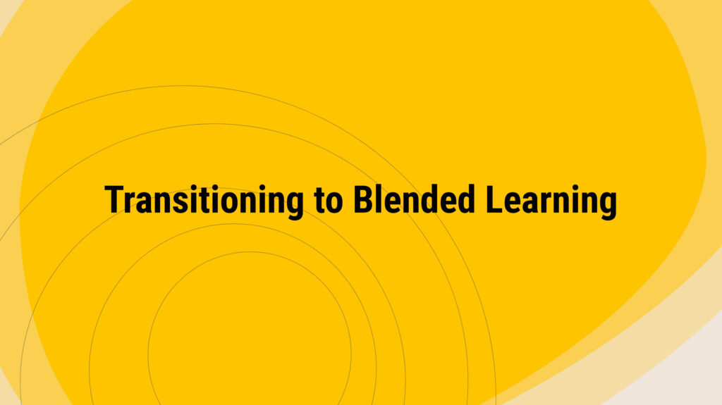 Transitioning to Blended Learning